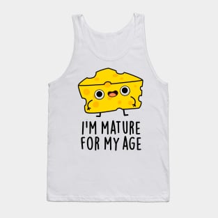 I'm Mature For My Age Funny Cheese Pun Tank Top